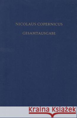 Nicolaus Copernicus Gesamtausgabe: Band VI/I: Documenta Copernicana. Briefe. Texte Und Uebersetzungen Nicolaus Copernicus, Andreas Kuehne (Institut fuer Geschichte der Naturwissenschaften der Universitaet Muenchen, Germany 9783050025940