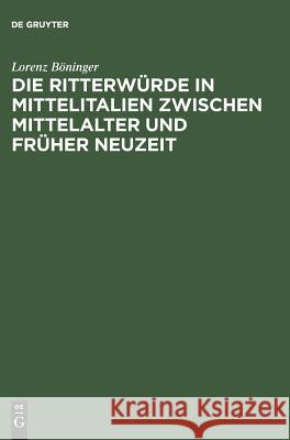 Die Ritterwürde in Mittelitalien zwischen Mittelalter und Früher Neuzeit Böninger, Lorenz 9783050026060 Walter de Gruyter