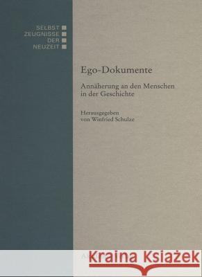 Ego-Dokumente: Annäherung an Den Menschen in Der Geschichte Schulze, Winfried 9783050026152