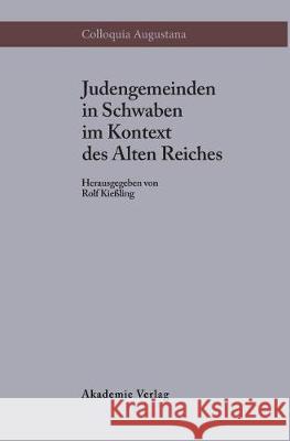 Judengemeinden in Schwaben im Kontext des Alten Reiches Kießling, Rolf 9783050026169