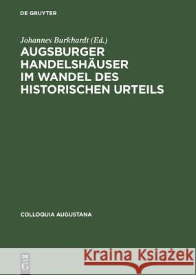 Augsburger Handelshäuser Im Wandel Des Historischen Urteils Burkhardt, Johannes 9783050026534