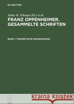 Franz Oppenheimer. Gesammelte Schriften, Band I, Theoretische Grundlegung  9783050026732 Akademie Verlag