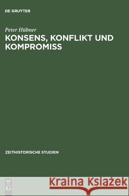 Konsens, Konflikt und Kompromiss Hübner, Peter 9783050026831 Akademie Verlag