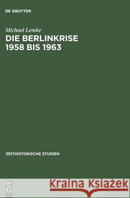 Die Berlinkrise 1958 bis 1963 Lemke, Michael 9783050026848 de Gruyter