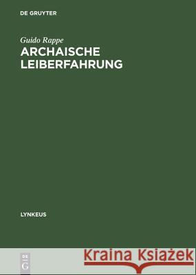 Archaische Leiberfahrung: Der Leib in Der Frühgriechischen Philosophie Und in Außereuropäischen Kulturen Rappe, Guido 9783050027142 Akademie Verlag