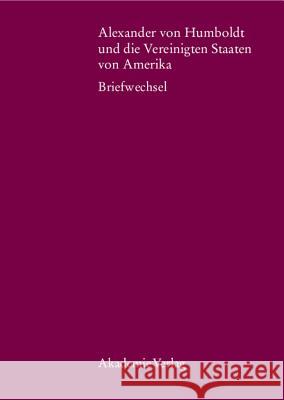 Alexander Von Humboldt Und Die Vereinigten Staaten Von Amerika: Briefwechsel Schwarz, Ingo 9783050027760