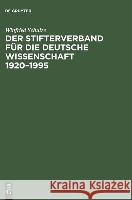 Der Stifterverband für die Deutsche Wissenschaft 1920-1995 Schulze, Winfried 9783050029009 de Gruyter