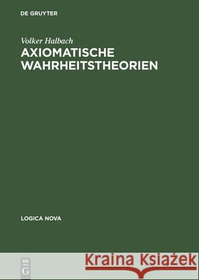 Axiomatische Wahrheitstheorien Halbach, Volker 9783050029047 Akademie Verlag