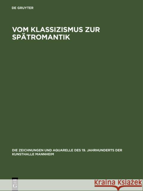 Vom Klassizismus zur Spatromantik: Zeichnungen und Aquarelle 1770-1860 Monika Schulte   9783050029917 De Gruyter Akademie Forschung