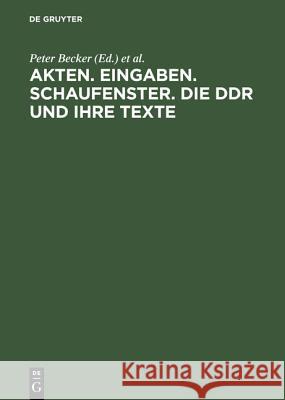 Akten. Eingaben. Schaufenster. Die DDR und ihre Texte Becker, Peter 9783050030111