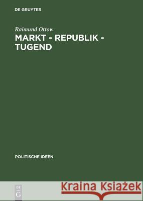 Markt - Republik - Tugend: Probleme Gesellschaftlicher Modernisierung Im Britischen Politischen Denken 1670-1790 Ottow, Raimund 9783050030142 Akademie Verlag