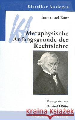 Immanuel Kant: Metaphysische Anfangsgründe der Rechtslehre Otfried Höffe 9783050030258