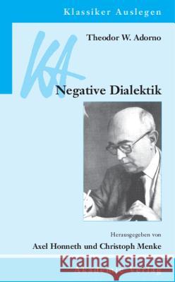 Theodor W. Adorno: Negative Dialektik Honneth, Axel 9783050030463