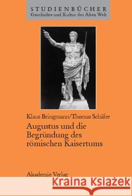 Augustus Und Die Begründung Des Römischen Kaisertums Bringmann, Klaus 9783050030548 Akademie-Verlag