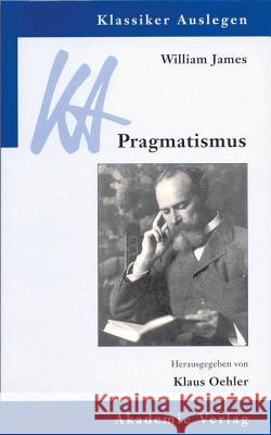 William James: Pragmatismus Oehler, Klaus 9783050030920