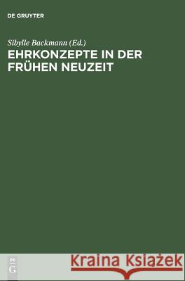 Ehrkonzepte in der Frühen Neuzeit Backmann, Sibylle 9783050030968 de Gruyter