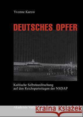 Deutsches Opfer: Kultische Selbstauslöschung Auf Den Reichsparteitagen Der Nsdap Karow, Yvonne 9783050031408 Akademie Verlag