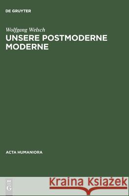 Unsere postmoderne Moderne Welsch, Wolfgang 9783050032078 Wiley-VCH Verlag GmbH