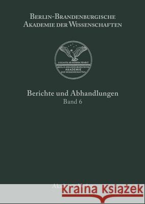 Berichte und Abhandlungen, Band 6, Band 6 Berlin-Brandenburgische Akademie Der Wissenschaften 9783050032931 Walter de Gruyter