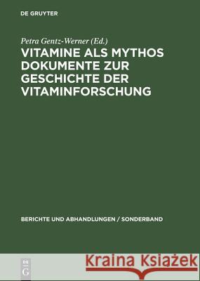 Vitamine als MythosDokumente zur Geschichte der Vitaminforschung Gentz-Werner, Petra 9783050033051