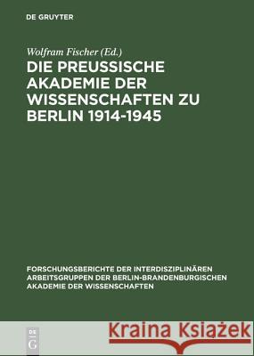 Die Preußische Akademie der Wissenschaften zu Berlin 1914-1945 Wolfram Fischer 9783050033273