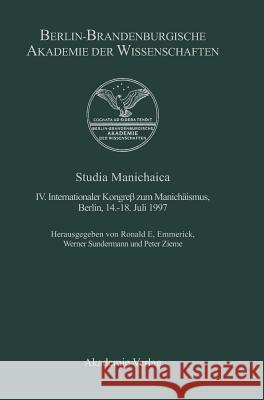 Studia Manichaica: IV. Internationaler Kongreß Zum Manichäismus, Berlin, 14.-18. Juli 1997 Ronald E Emmerick, Werner Sundermann, Peter Zieme 9783050033303