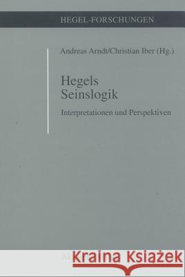 Hegels Seinslogik: Interpretationen Und Perspektiven Andreas Arndt, Christian Iber 9783050033471