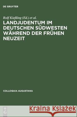 Landjudentum im deutschen Südwesten während der Frühen Neuzeit Rolf Kießling, Sabine Ullmann 9783050034027 Akademie Verlag