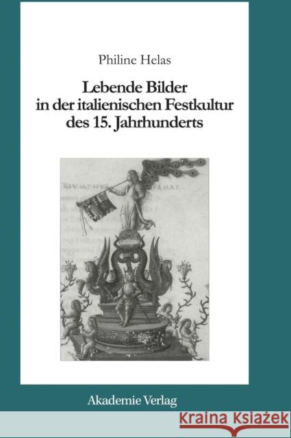 Lebende Bilder in der italienischen Festkultur des 15. Jahrhunderts : Diss. Helas, Philine 9783050034089 Akademie Verlag