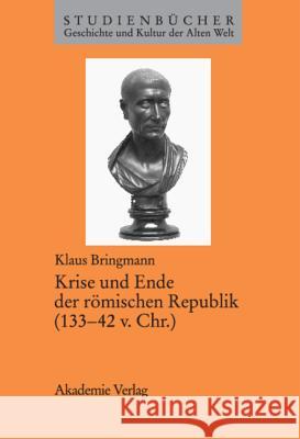 Krise Und Ende Der Römischen Republik (133-42 V. Chr.) Klaus Bringmann 9783050034508 Walter de Gruyter