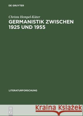 Germanistik zwischen 1925 und 1955 Christa Hempel-Küter 9783050034720 De Gruyter