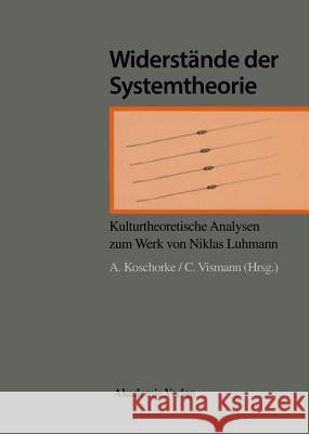 Widerstände Der Systemtheorie: Kulturtheoretische Analyse Der Werke Von Luhmann Albert Koschorke, Cornelia Vismann 9783050034775