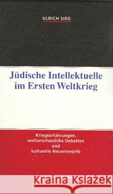 Jüdische Intellektuelle im Ersten Weltkrieg Ulrich Sieg 9783050035420 de Gruyter