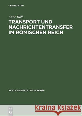 Transport Und Nachrichtentransfer Im Römischen Reich Anne Kolb 9783050035840 De Gruyter