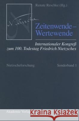 Zeitenwende - Wertewende: Internationaler Kongreß Der Nietzsche-Gesellschaft Zum 100. Todestag Friedrich Nietzsches Vom 24.-27. August 2000 in Naumburg Renate Reschke 9783050036199 de Gruyter