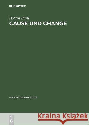 Cause und Change Holden Härtl 9783050036366 Walter de Gruyter