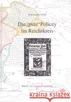 Die Gute Policey Im Fränkischen Reichskreis Wolfgang Wüst 9783050036519