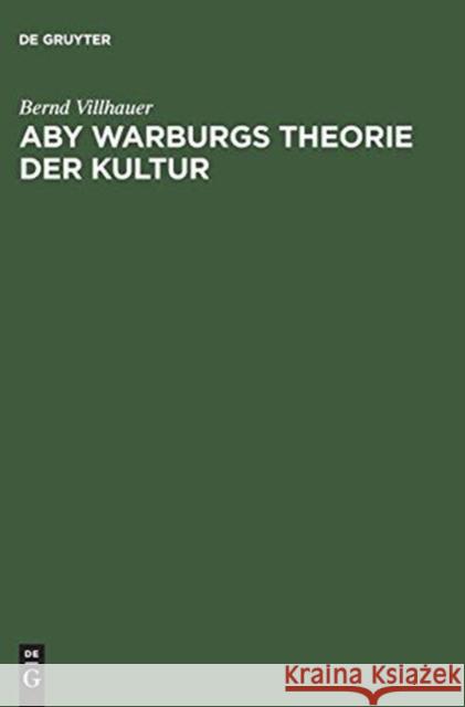 Aby Warburgs Theorie der Kultur : Detail und Sinnhorizont  9783050036588 