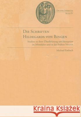 Die Schriften Hildegards Von Bingen: Studien Zu Ihrer Überlieferung Im Mittelalter Und in Der Frühen Neuzeit Embach, Michael 9783050036663 Akademie Verlag