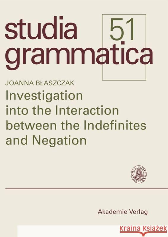 Investigation into the Interaction between the Indefinites and Negation Joanna Blaszczak 9783050036717