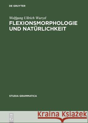 Flexionsmorphologie und Natürlichkeit Wolfgang Ullrich Wurzel 9783050036748 Walter de Gruyter