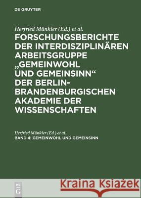 Forschungsberichte der interdisziplinären Arbeitsgruppe Gemeinwohl und Gemeinsinn der Berlin-Brandenburgischen Akademie der Wissenschaften, Band 4, Gemeinwohl und Gemeinsinn Herfried Münkler, Harald Bluhm 9783050036793