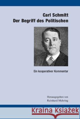Carl Schmitt: Der Begriff Des Politischen: Ein Kooperativer Kommentar Reinhard Mehring 9783050036878