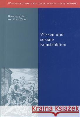 Wissen und soziale Konstruktion Claus Zittel 9783050037257 de Gruyter