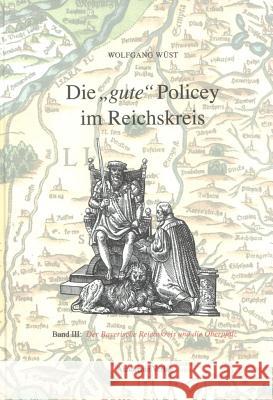 Die Gute Policey Im Bayerischen Reichskreis Und in Der Oberpfalz Wolfgang Wüst 9783050037691 De Gruyter