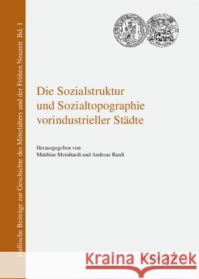 Die Sozialstruktur und Sozialtopographie vorindustrieller Städte Matthias Meinhardt, Andreas Ranft 9783050038360