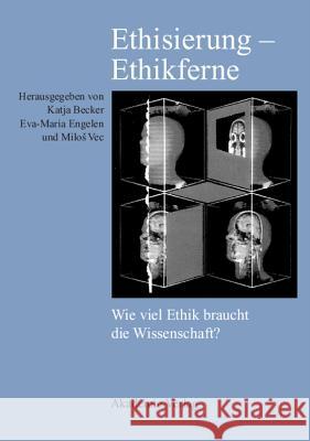 Ethisierung - Ethikferne Katja Becker (University of Giessen, Germany), Eva-Maria Engelen, Milos Vec (University of Vienna) 9783050038551