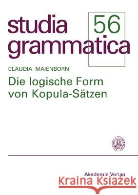 Die Logische Form Von Kopula-Sätzen Claudia Maienborn (Centre for General Linguistics Typology and Universals Research Germany) 9783050038643 Walter de Gruyter