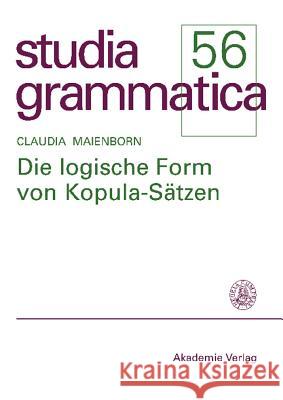 Die Logische Form Von Kopula-Sätzen Claudia Maienborn (Centre for General Linguistics Typology and Universals Research Germany) 9783050038643