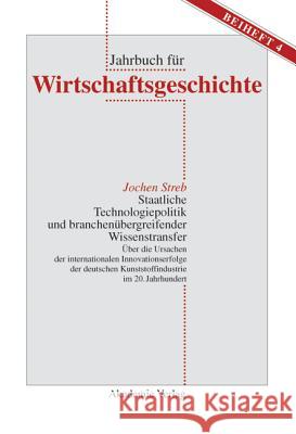 Staatliche Technologiepolitik und branchenübergreifender Wissenstransfer Jochen Streb 9783050038735 De Gruyter